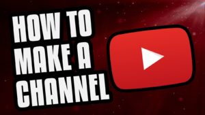 How To Start A YouTube Channel