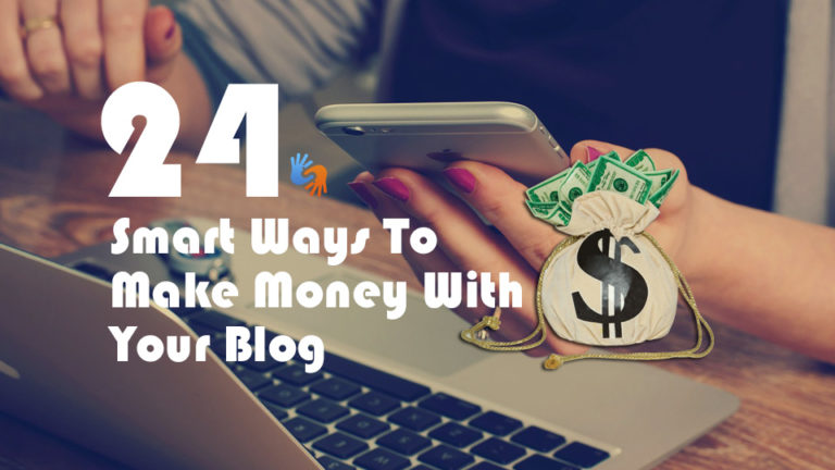 24 Smart Ways To Make Money With Your Blog