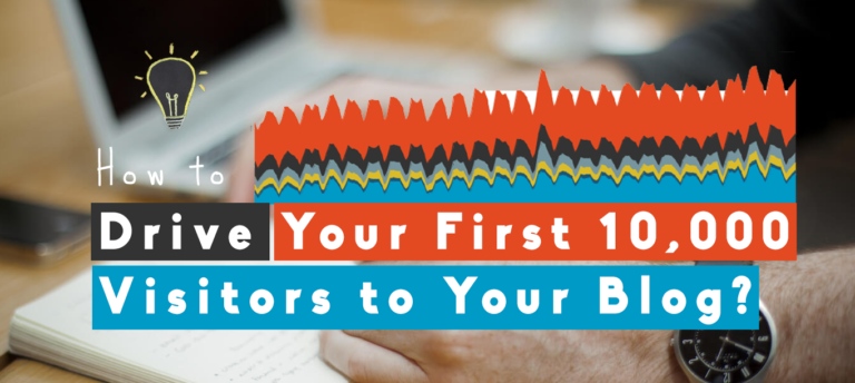 How to Drive Your First 10,000 Visitors to Your Blog? – 6 Content Marketing Examples